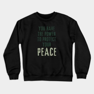 you have the power to protect your peace Crewneck Sweatshirt